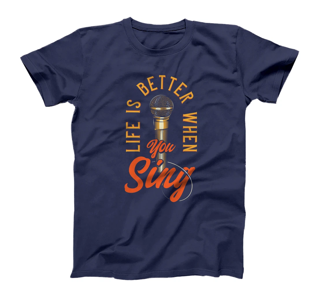Life Is Better When You Sing T-Shirt