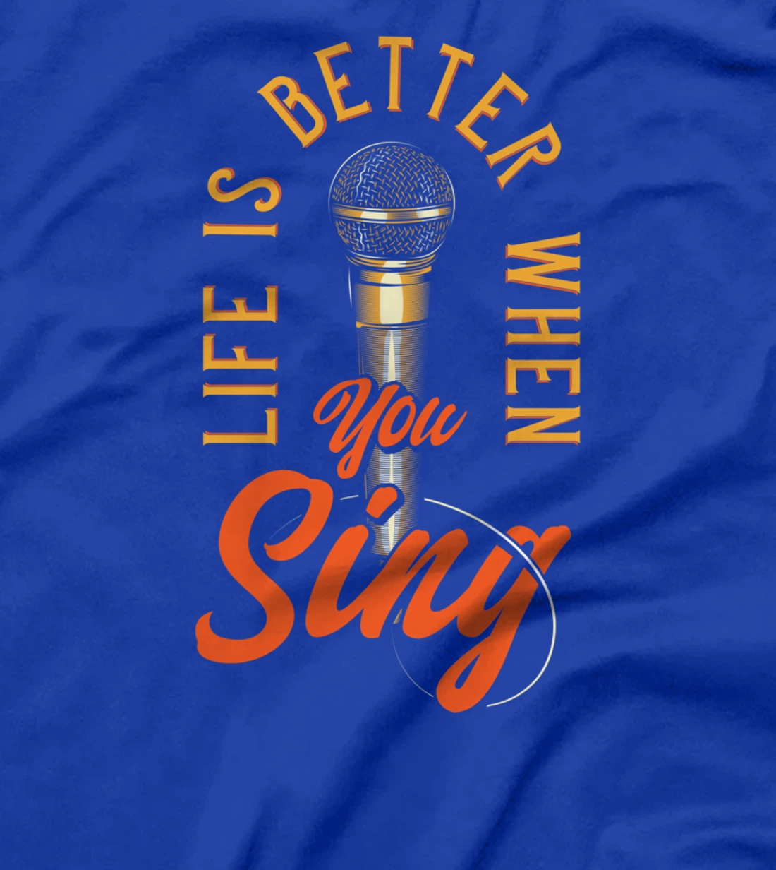 Life Is Better When You Sing T-Shirt