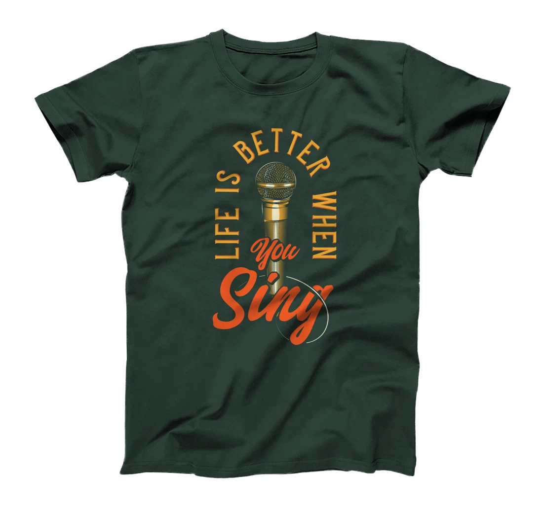 Life Is Better When You Sing T-Shirt
