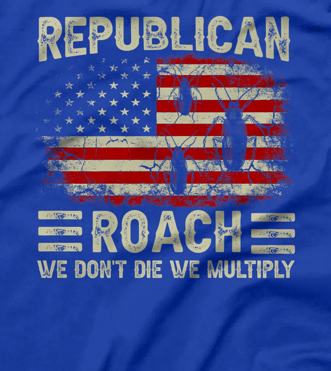 USA Flag Republican Roach We Don't Die We Multiply (on back) T-Shirt