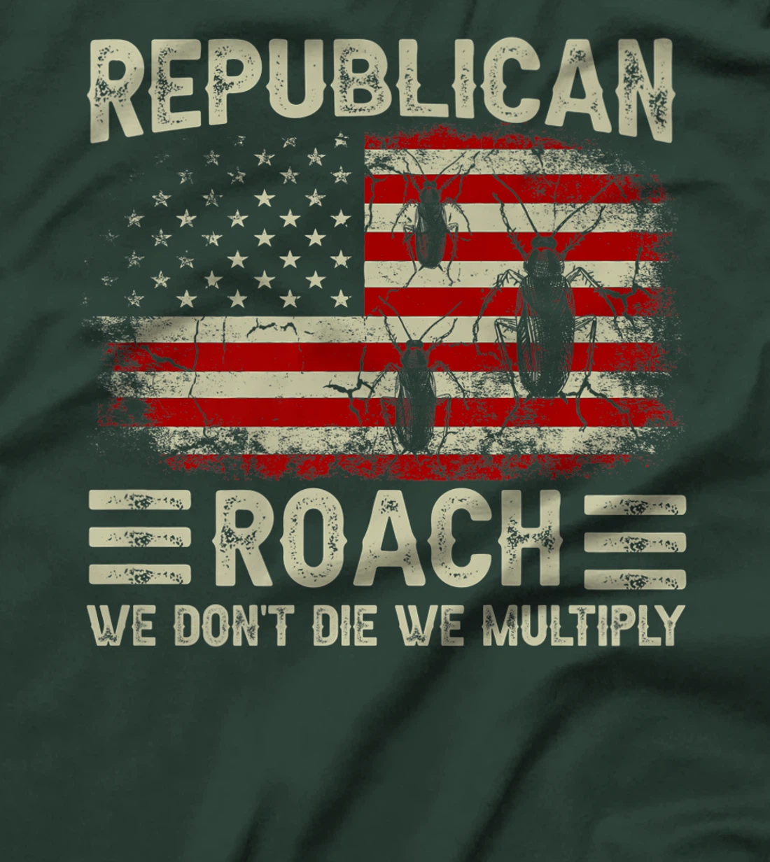 USA Flag Republican Roach We Don't Die We Multiply (on back) T-Shirt