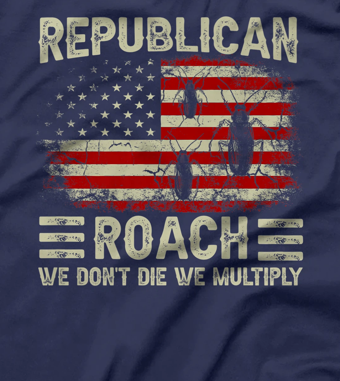 USA Flag Republican Roach We Don't Die We Multiply (on back) T-Shirt