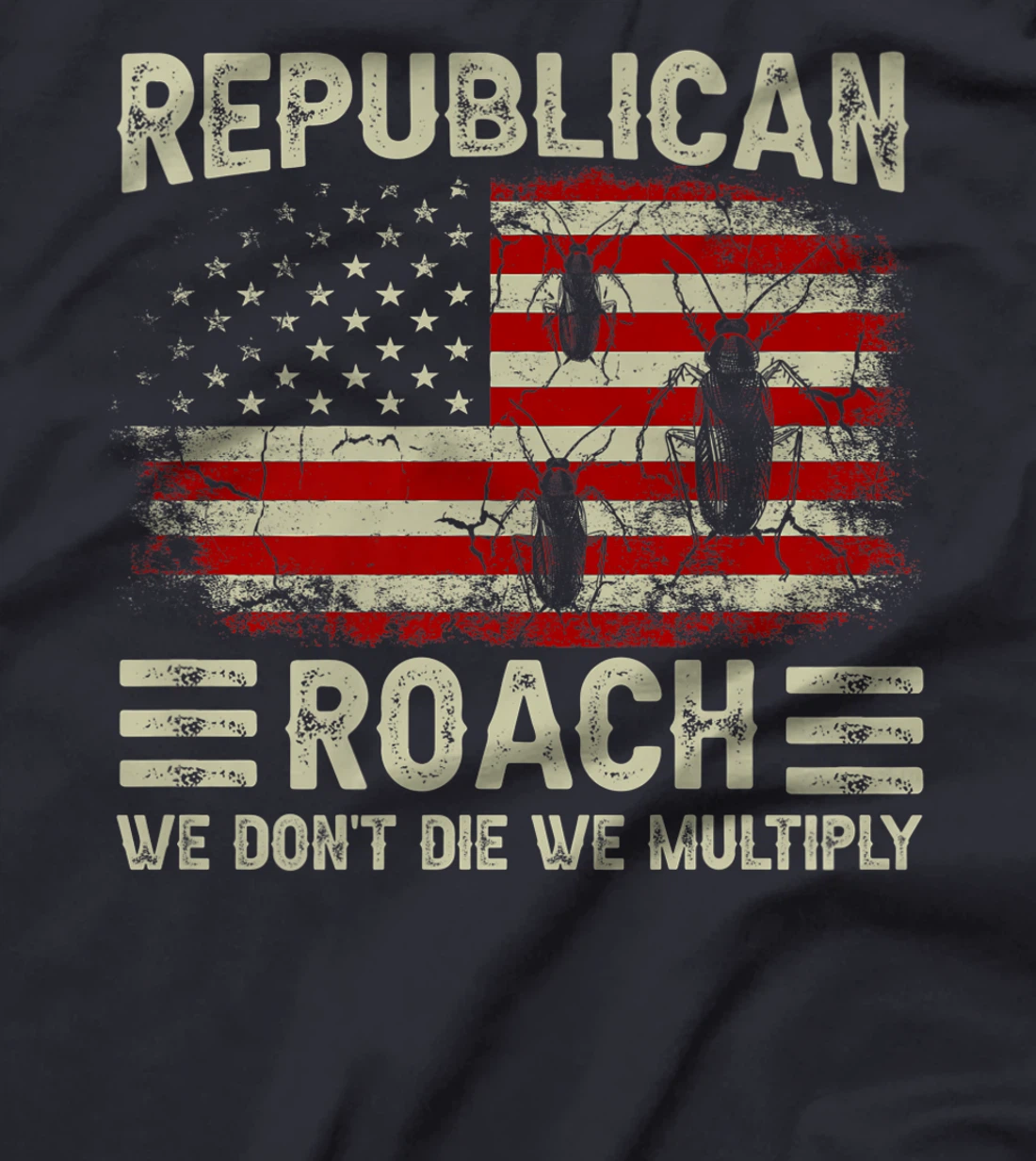 USA Flag Republican Roach We Don't Die We Multiply (on back) T-Shirt