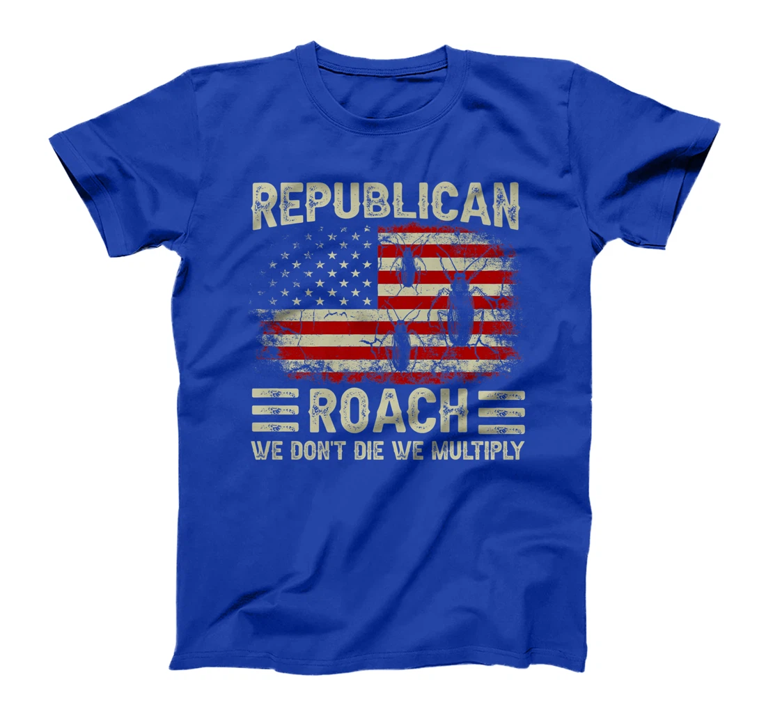 USA Flag Republican Roach We Don't Die We Multiply (on back) T-Shirt