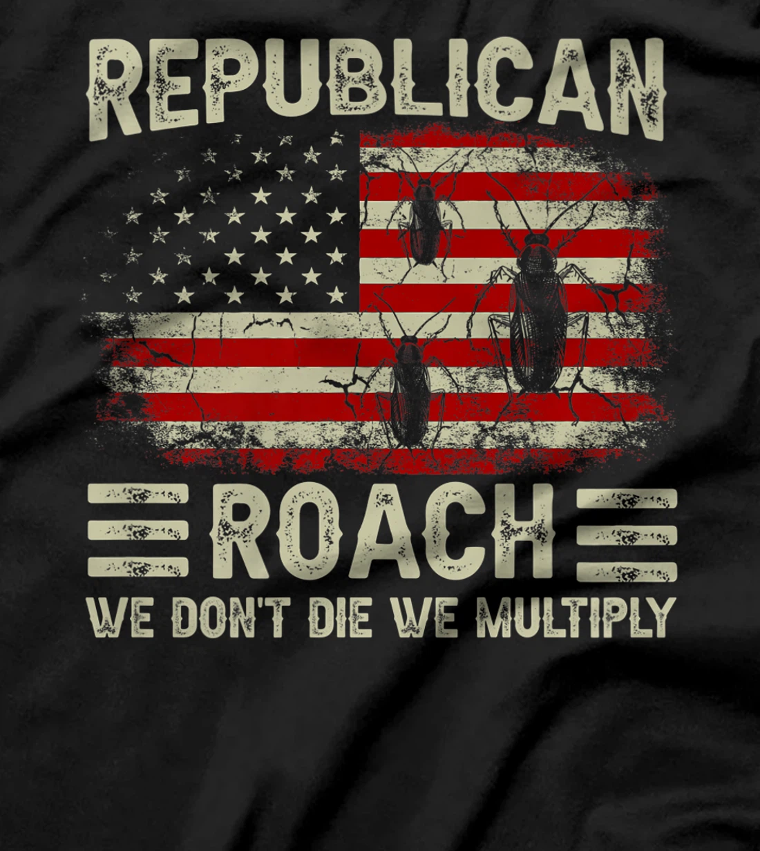 USA Flag Republican Roach We Don't Die We Multiply (on back) T-Shirt