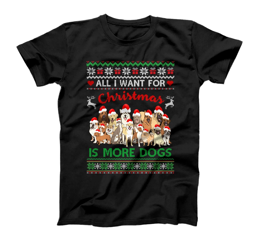 All I Want For Christmas Is More Dogs Ugly Xmas Sweater Gift T-Shirt