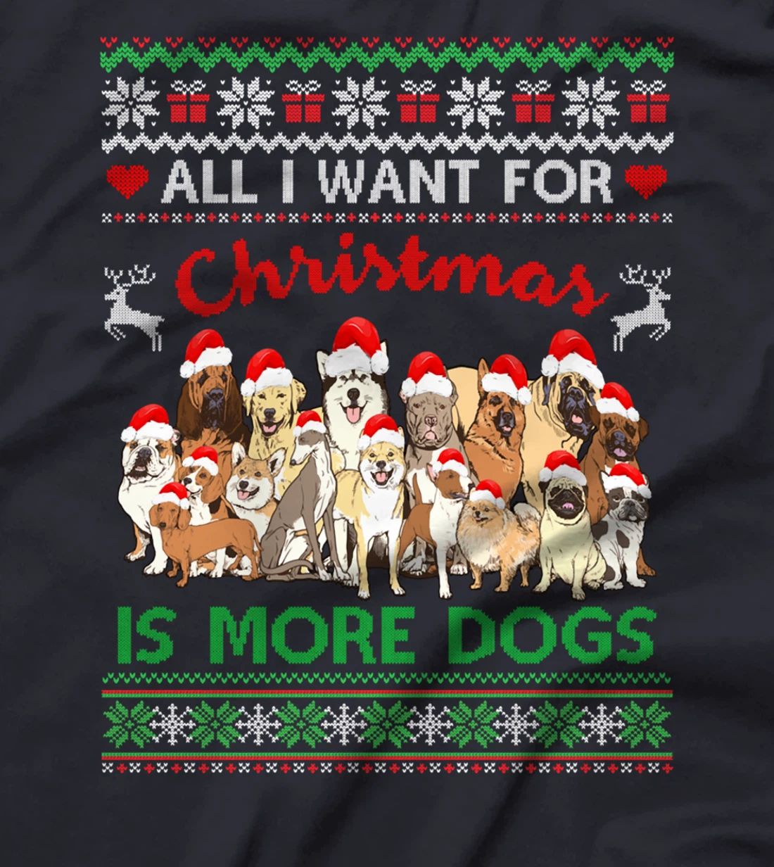 All I Want For Christmas Is More Dogs Ugly Xmas Sweater Gift T-Shirt
