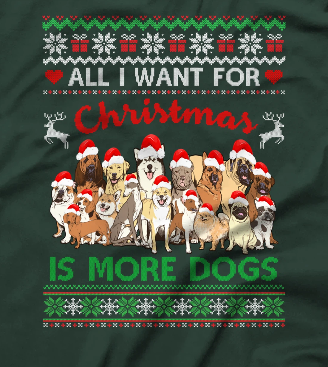 All I Want For Christmas Is More Dogs Ugly Xmas Sweater Gift T-Shirt