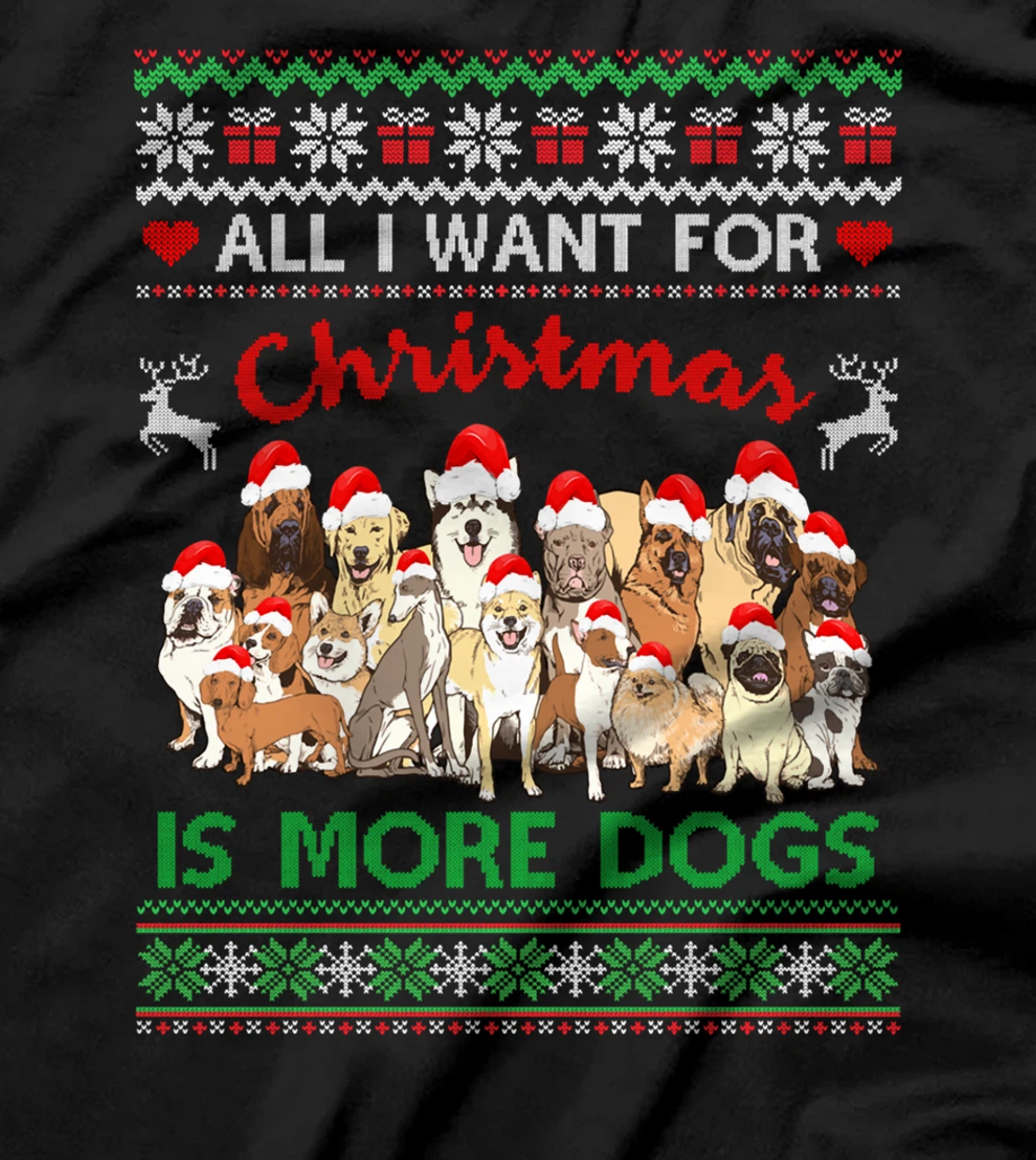 All I Want For Christmas Is More Dogs Ugly Xmas Sweater Gift T-Shirt