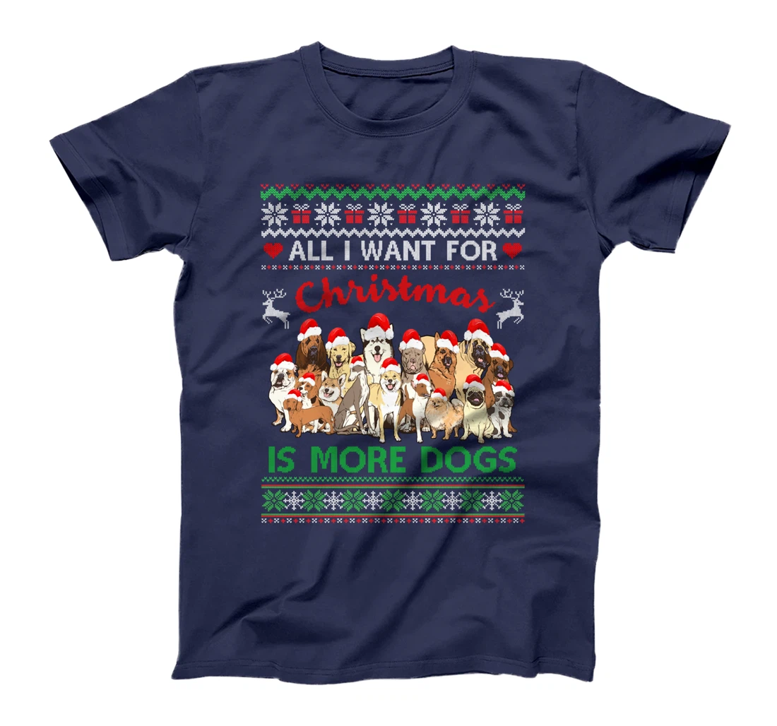 All I Want For Christmas Is More Dogs Ugly Xmas Sweater Gift T-Shirt