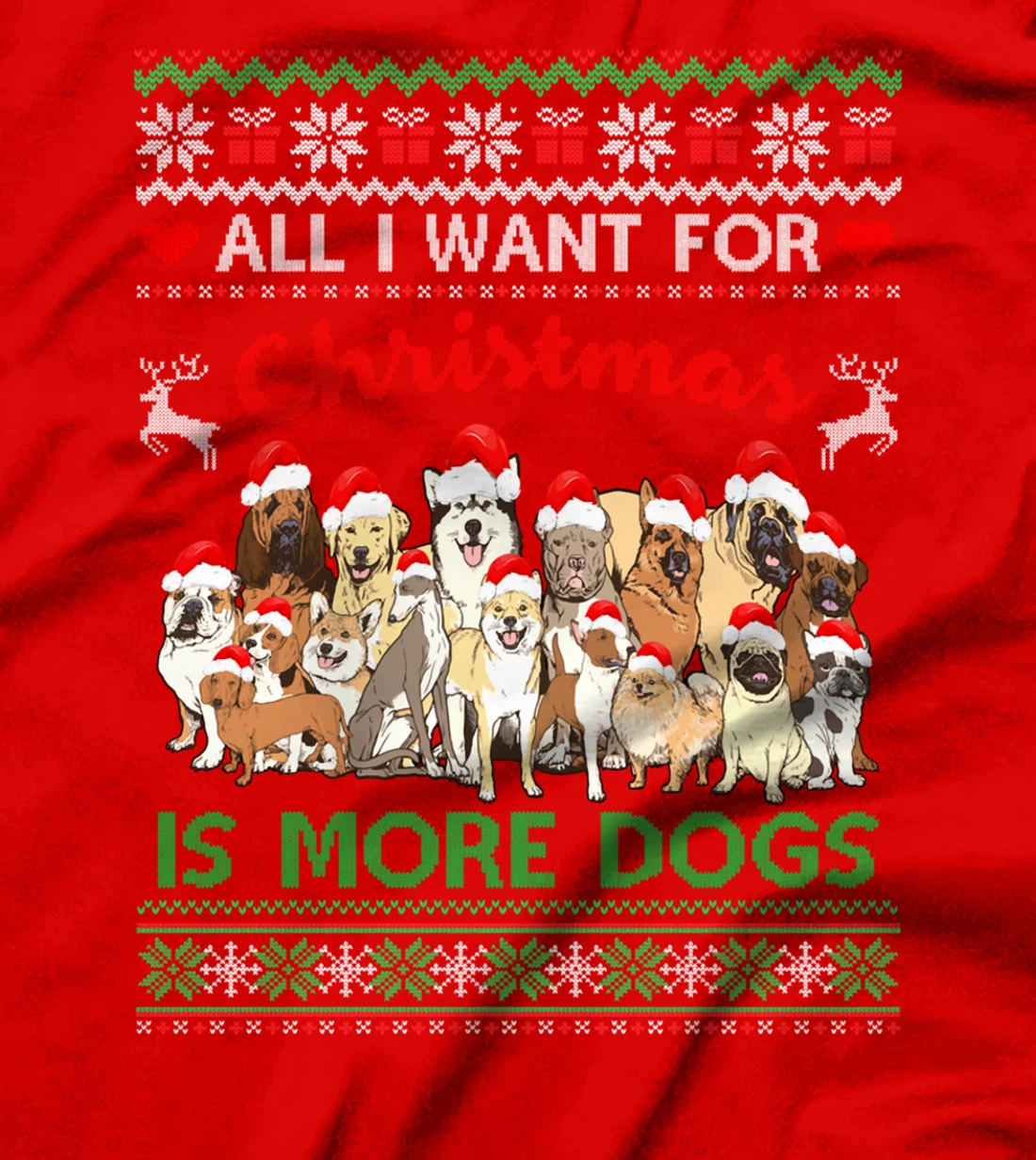 All I Want For Christmas Is More Dogs Ugly Xmas Sweater Gift T-Shirt