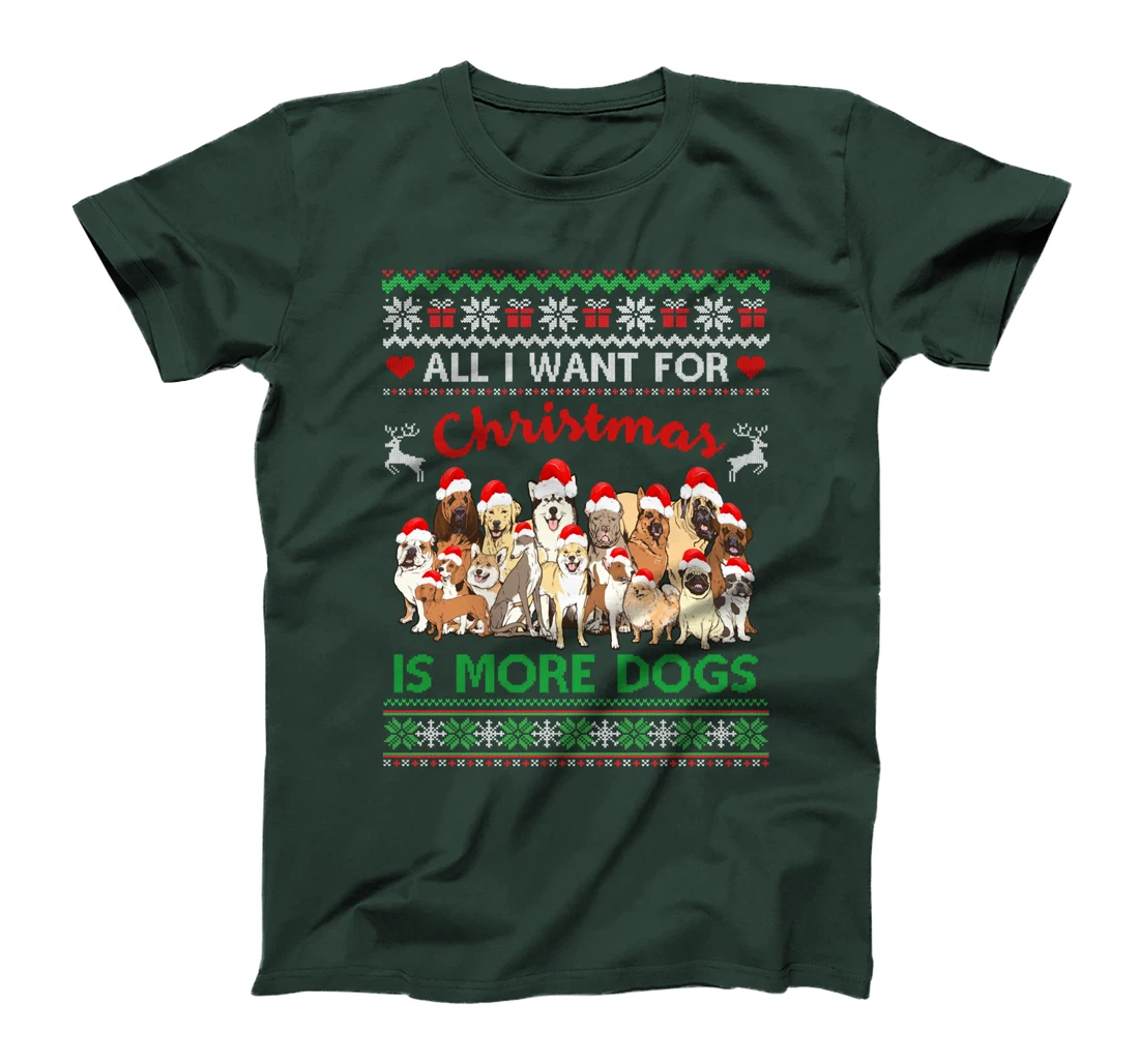 All I Want For Christmas Is More Dogs Ugly Xmas Sweater Gift T-Shirt
