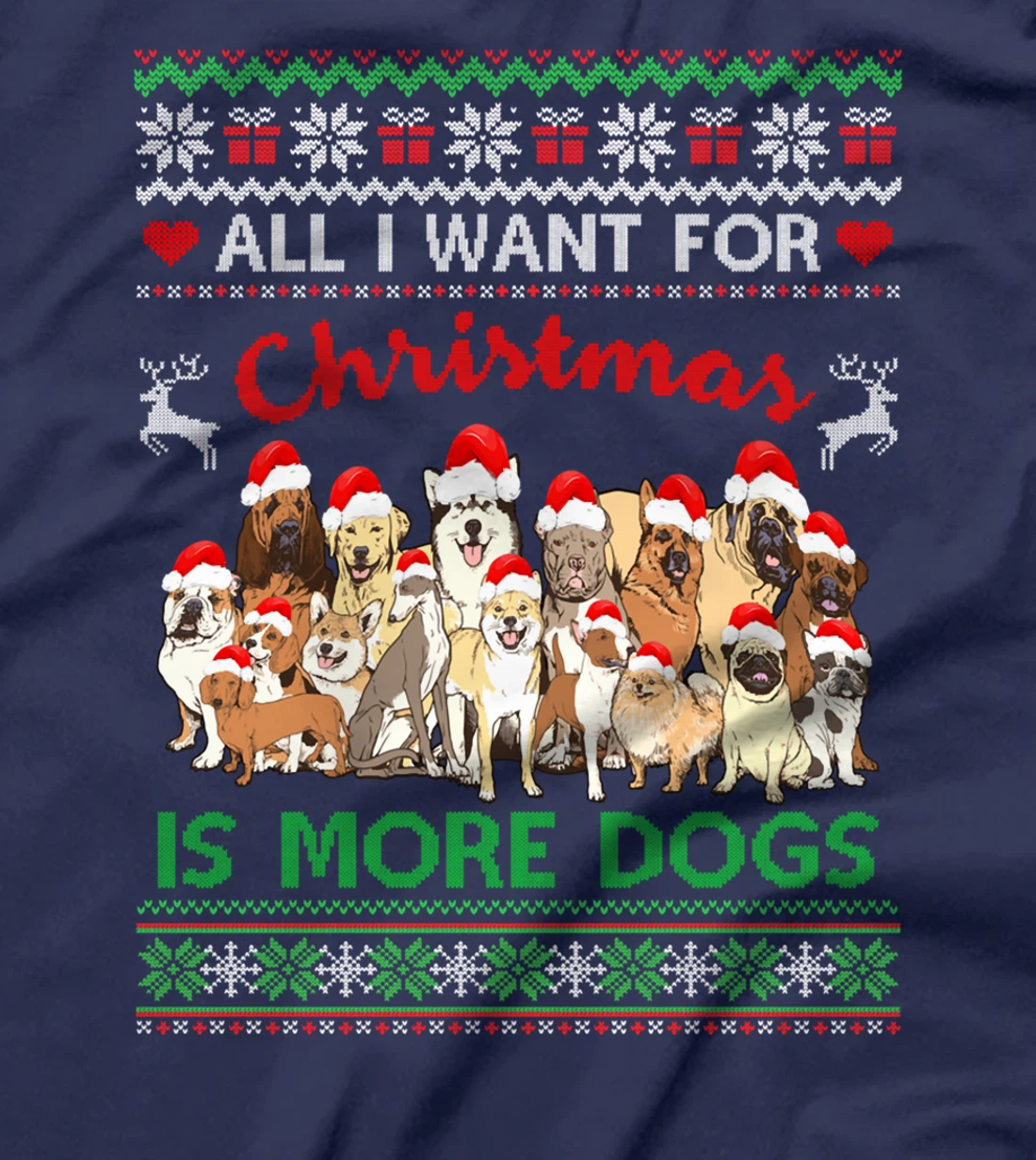 All I Want For Christmas Is More Dogs Ugly Xmas Sweater Gift T-Shirt