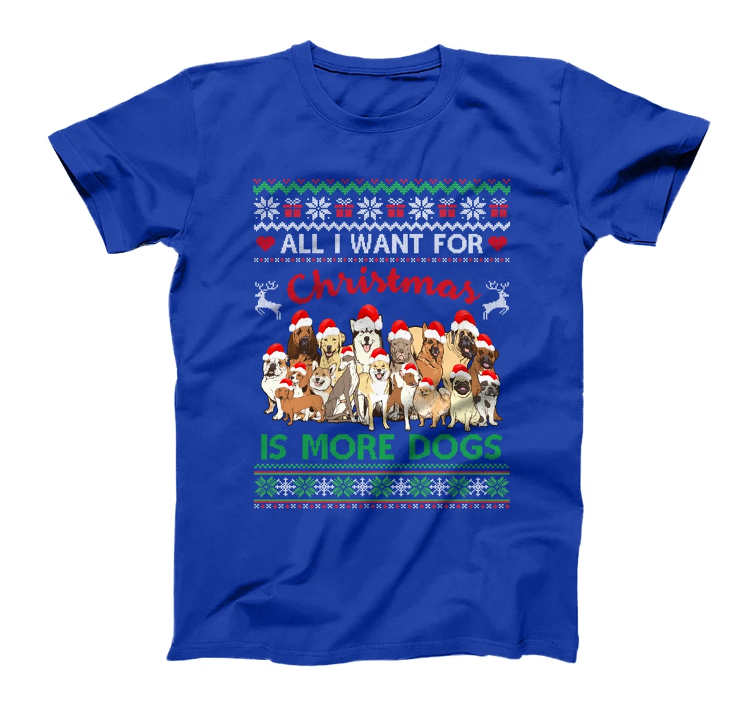 All I Want For Christmas Is More Dogs Ugly Xmas Sweater Gift T-Shirt