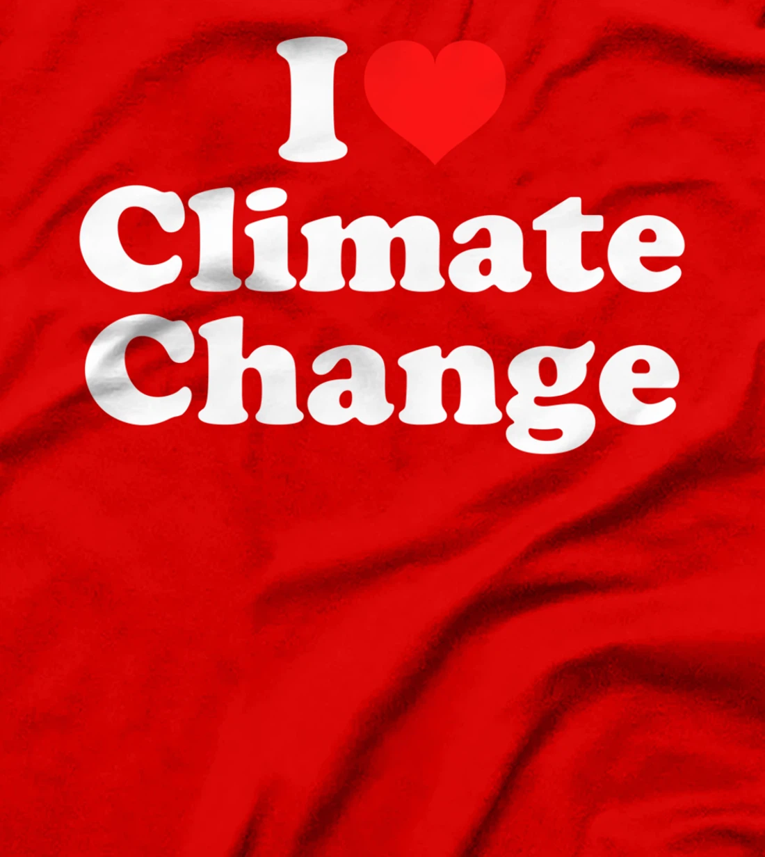 I Love Climate Change T-Shirt