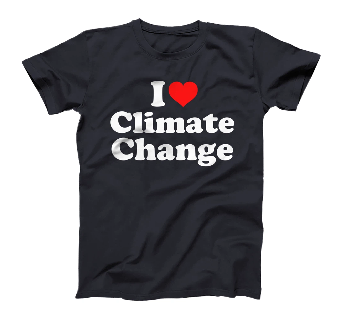 I Love Climate Change T-Shirt