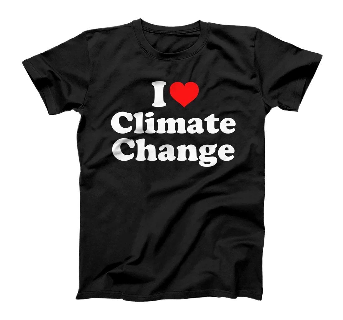 I Love Climate Change T-Shirt