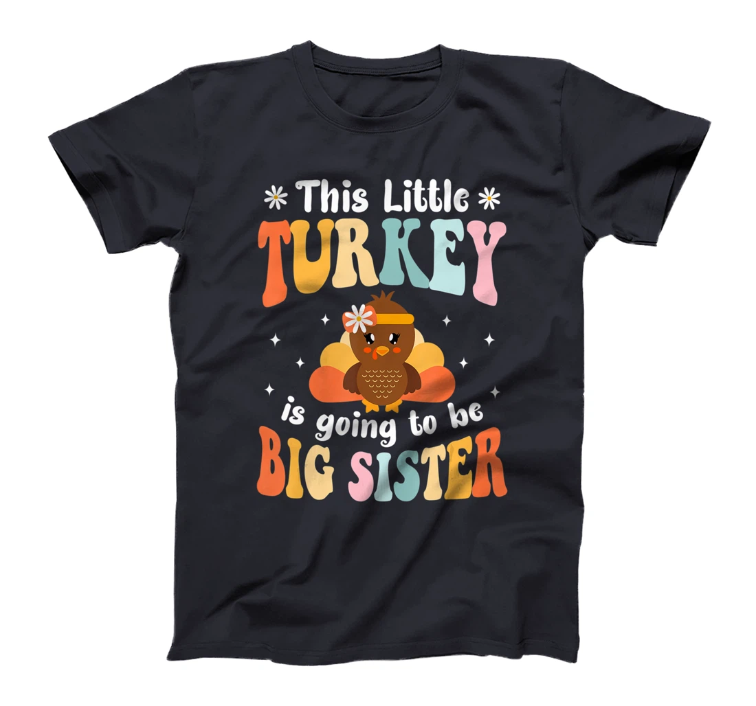 This Little Turkey Is Going To Be A Big Sister Thanksgiving T-Shirt