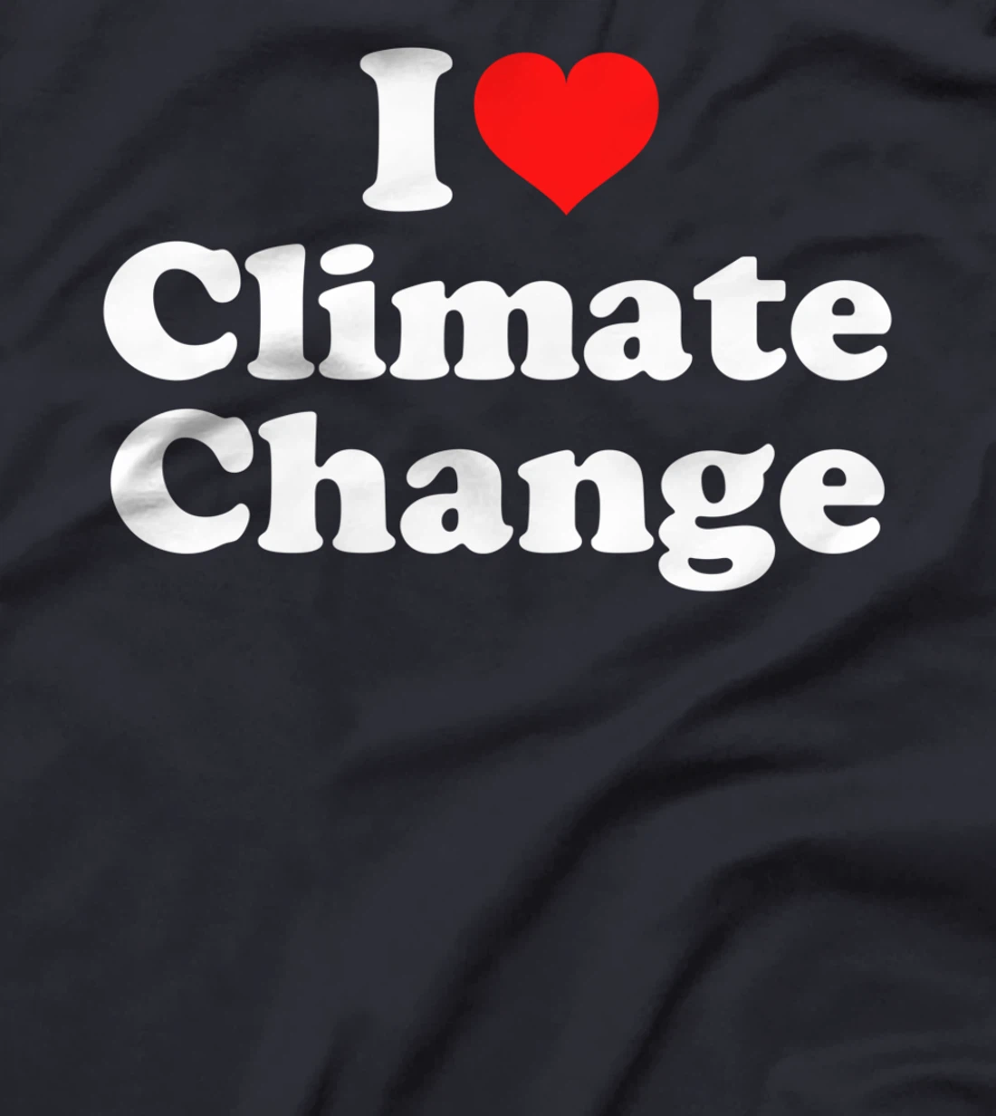 I Love Climate Change T-Shirt