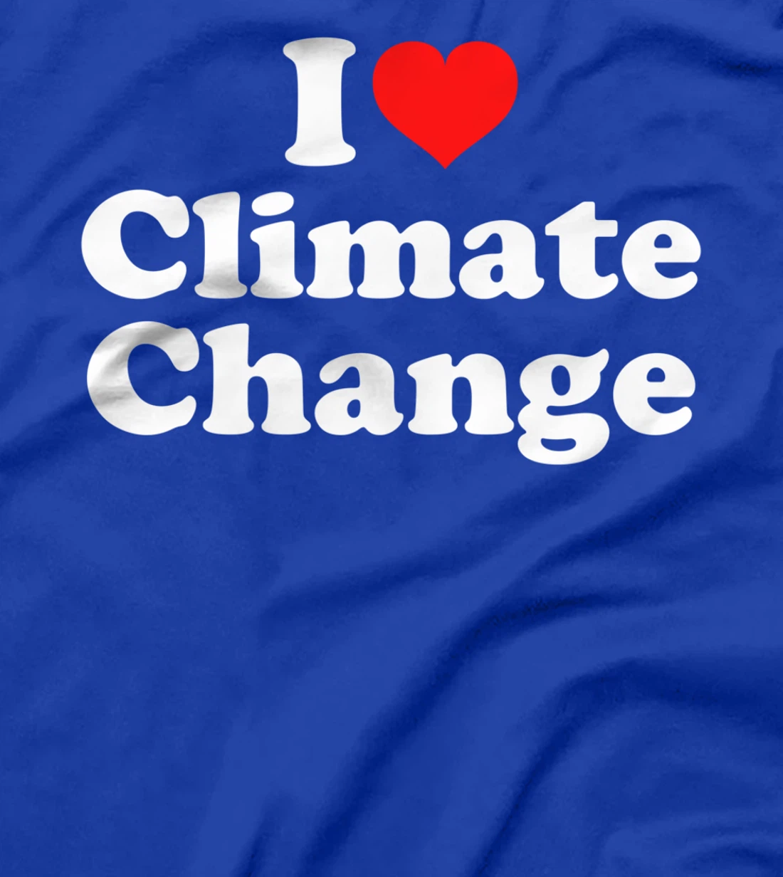 I Love Climate Change T-Shirt