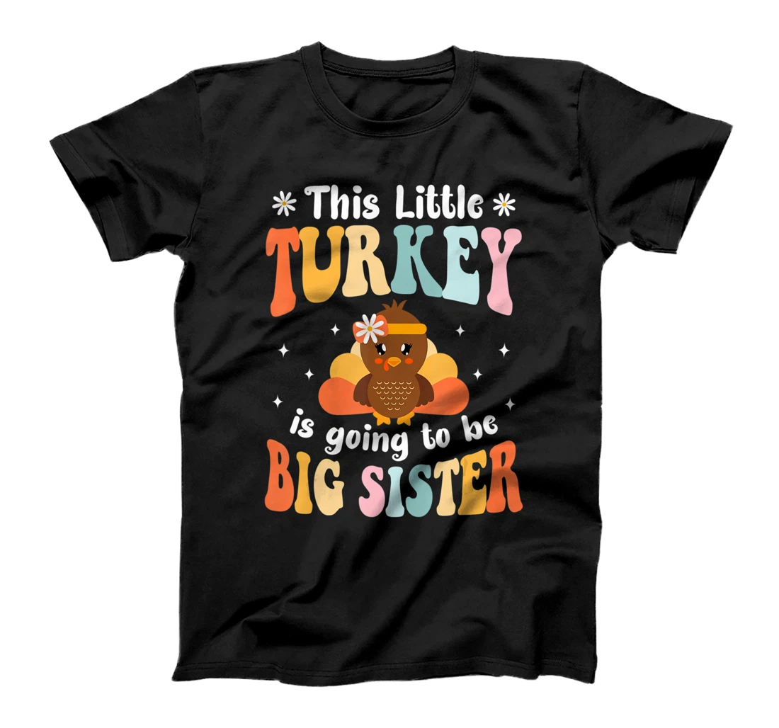 This Little Turkey Is Going To Be A Big Sister Thanksgiving T-Shirt