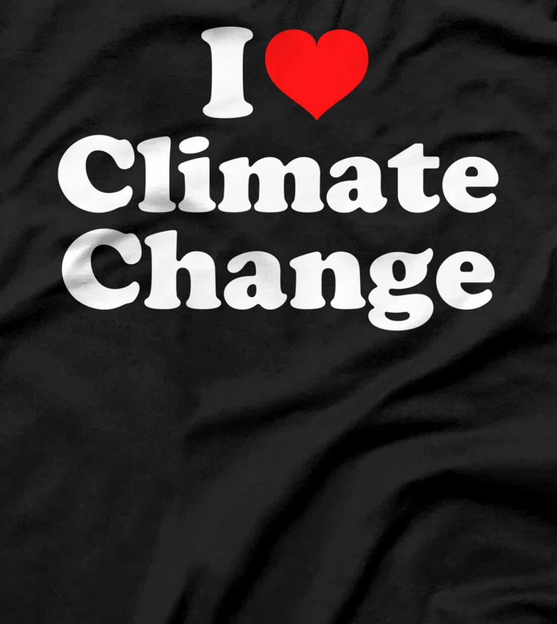 I Love Climate Change T-Shirt