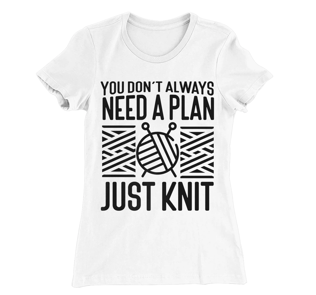 Knitting Knitter You Don't Always Need A Plan Just Knit T-Shirt, Kid T-Shirt and Women T-Shirt