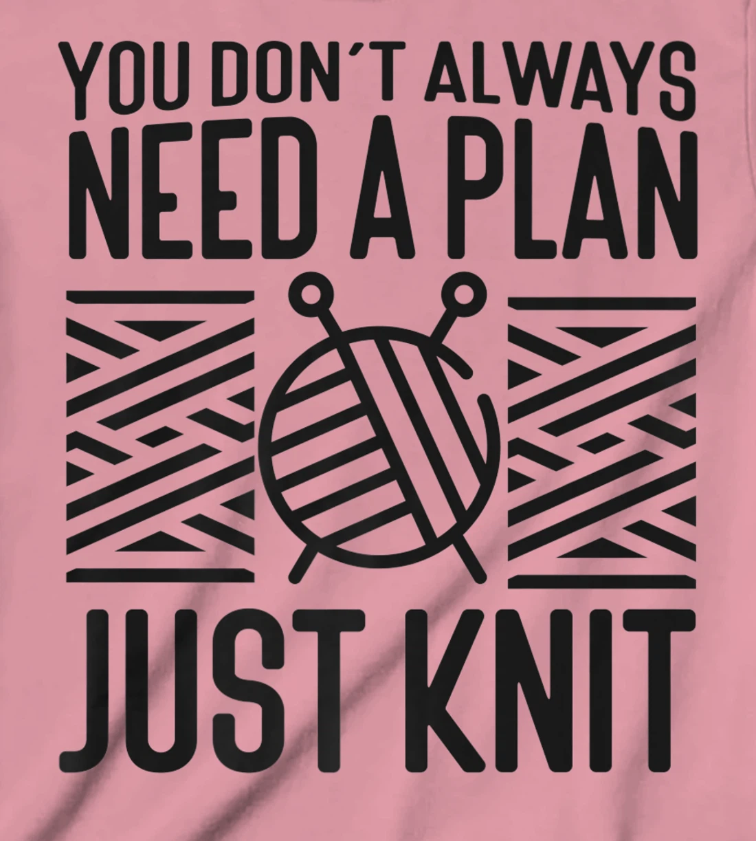 Knitting Knitter You Don't Always Need A Plan Just Knit T-Shirt, Kid T-Shirt and Women T-Shirt