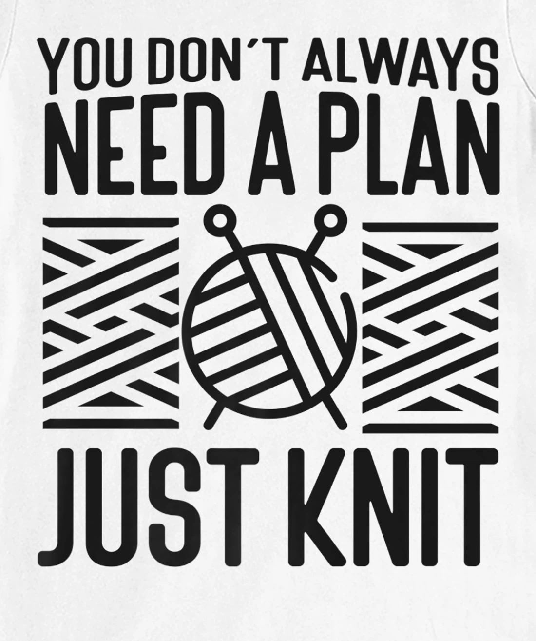 Knitting Knitter You Don't Always Need A Plan Just Knit T-Shirt, Kid T-Shirt and Women T-Shirt