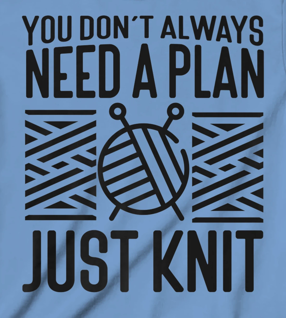 Knitting Knitter You Don't Always Need A Plan Just Knit T-Shirt, Kid T-Shirt and Women T-Shirt
