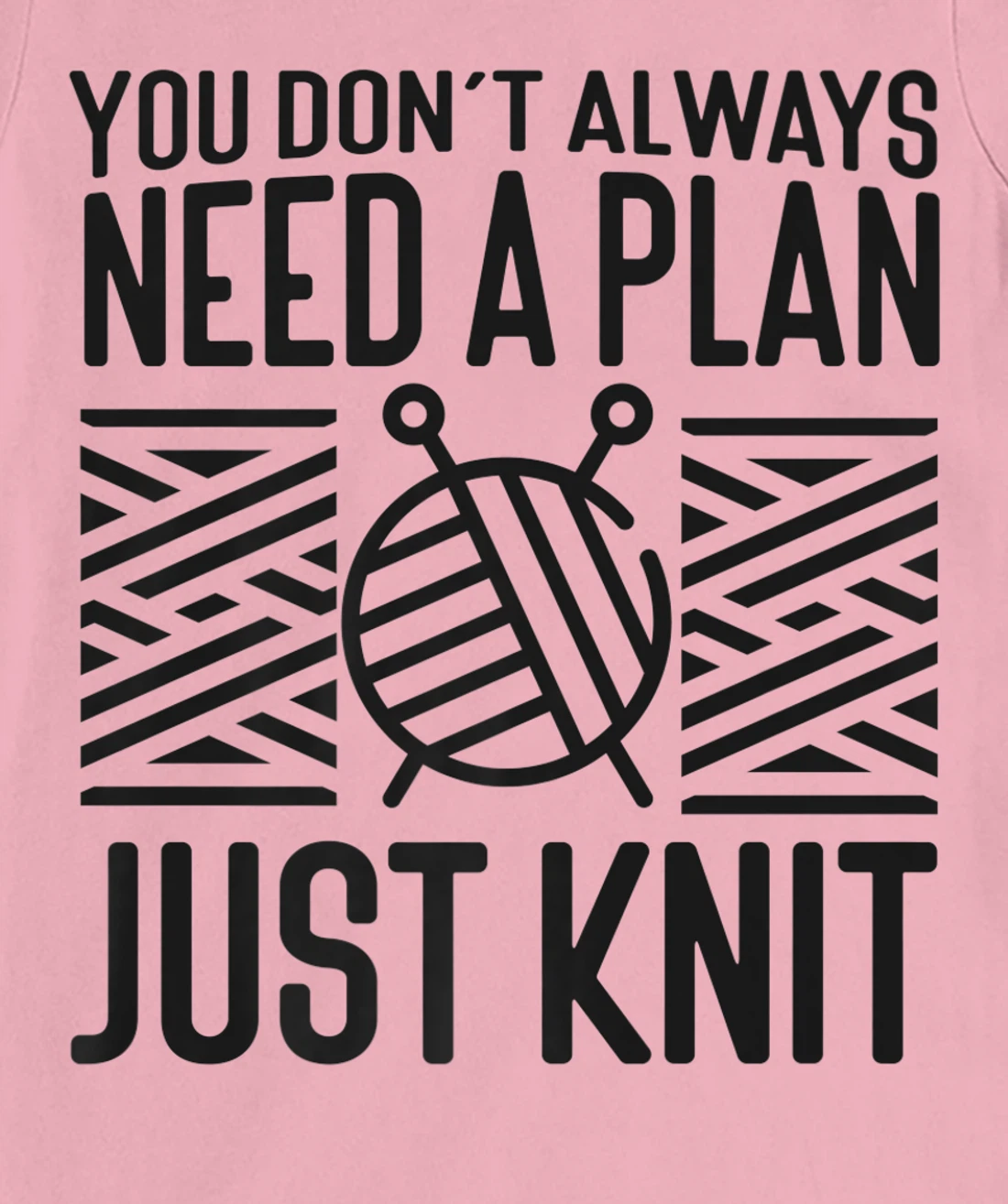 Knitting Knitter You Don't Always Need A Plan Just Knit T-Shirt, Kid T-Shirt and Women T-Shirt