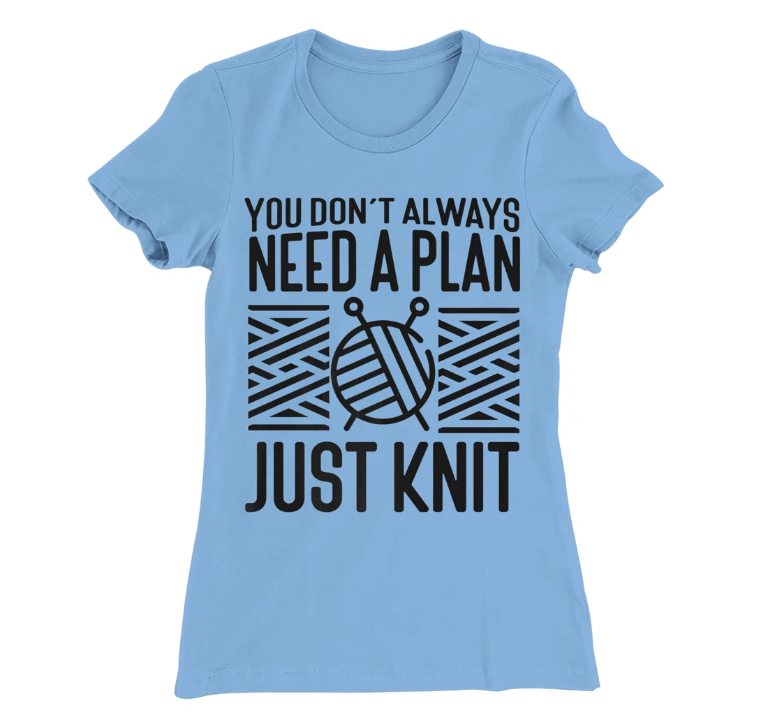 Knitting Knitter You Don't Always Need A Plan Just Knit T-Shirt, Kid T-Shirt and Women T-Shirt