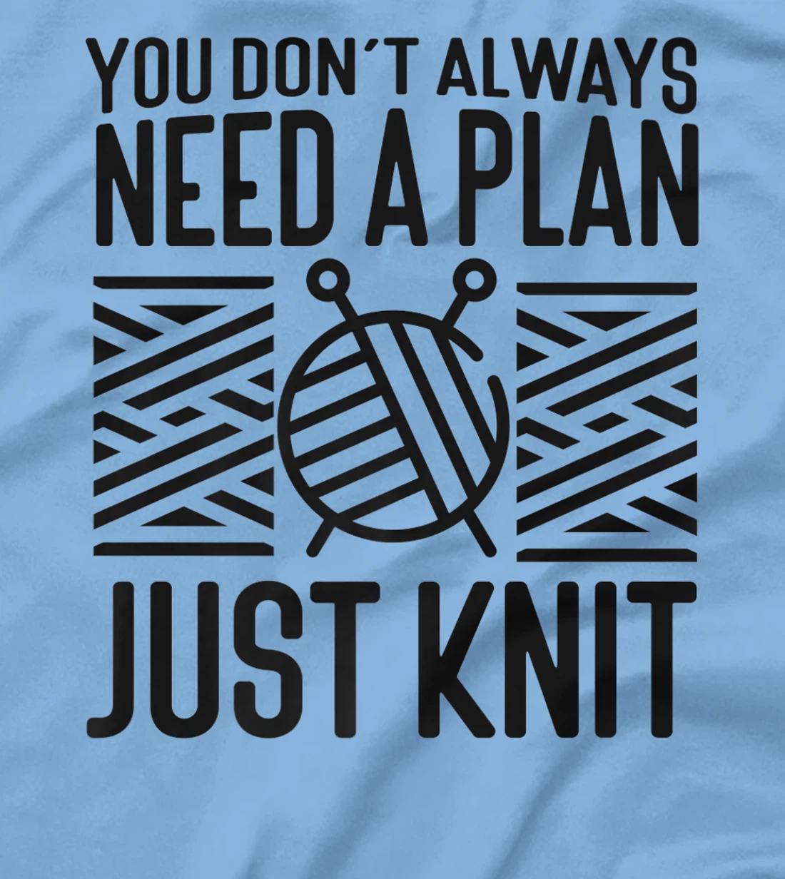 Knitting Knitter You Don't Always Need A Plan Just Knit T-Shirt, Kid T-Shirt and Women T-Shirt