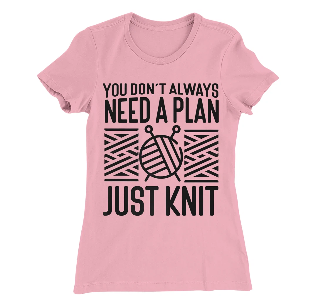 Knitting Knitter You Don't Always Need A Plan Just Knit T-Shirt, Kid T-Shirt and Women T-Shirt