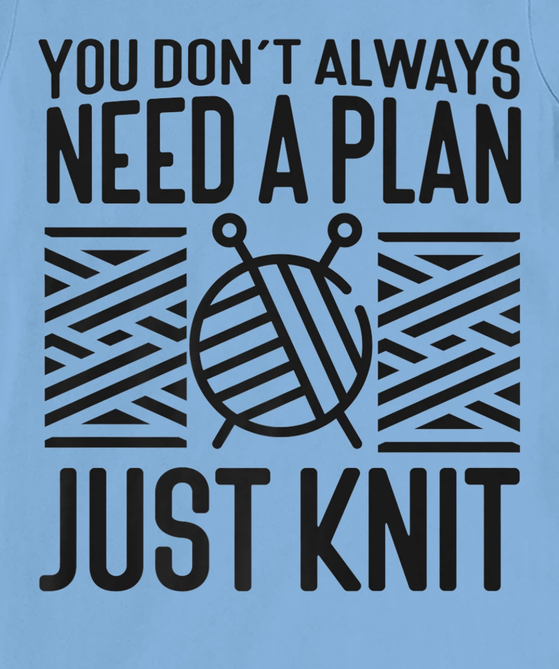 Knitting Knitter You Don't Always Need A Plan Just Knit T-Shirt, Kid T-Shirt and Women T-Shirt