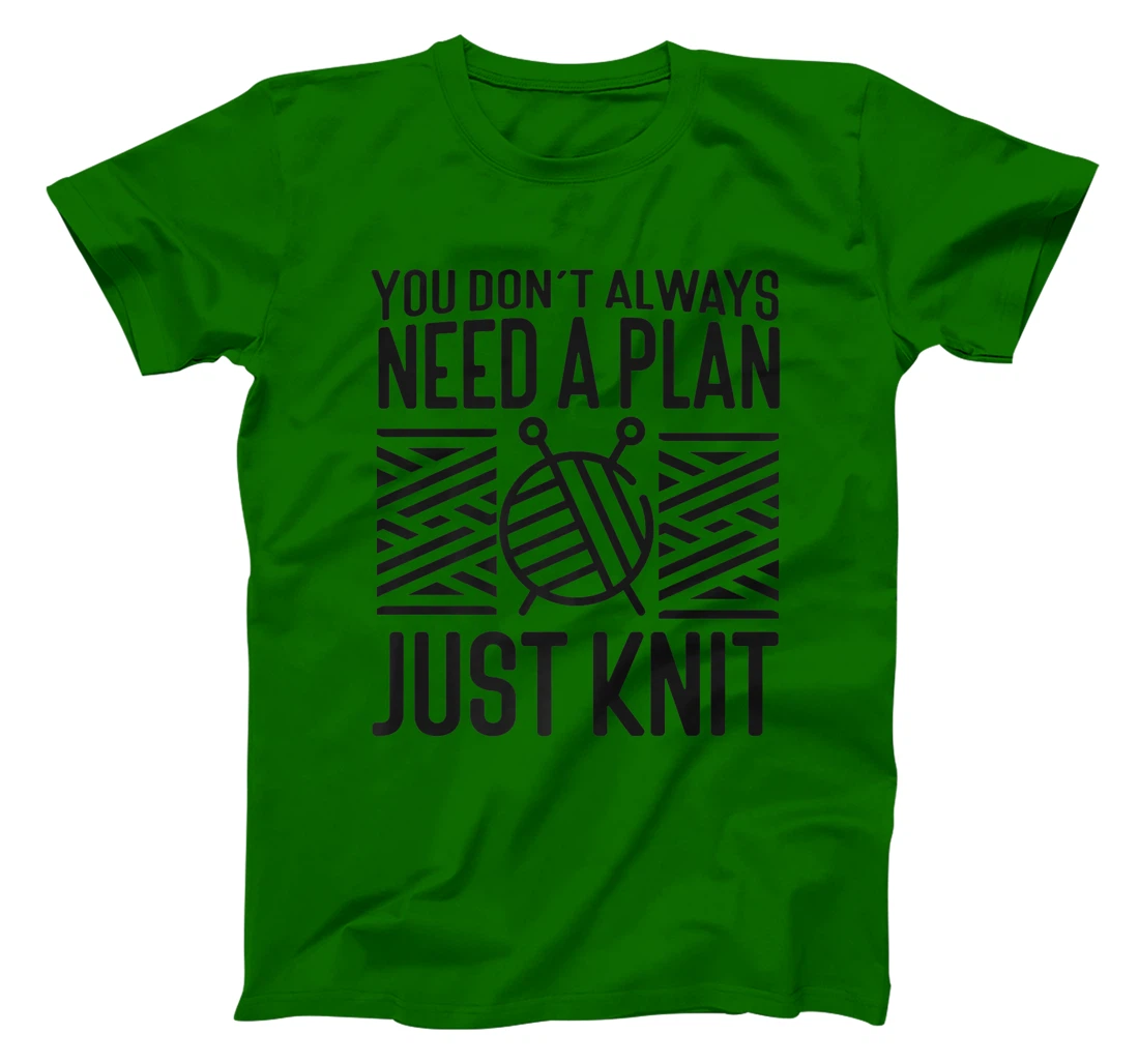 Knitting Knitter You Don't Always Need A Plan Just Knit T-Shirt, Kid T-Shirt and Women T-Shirt