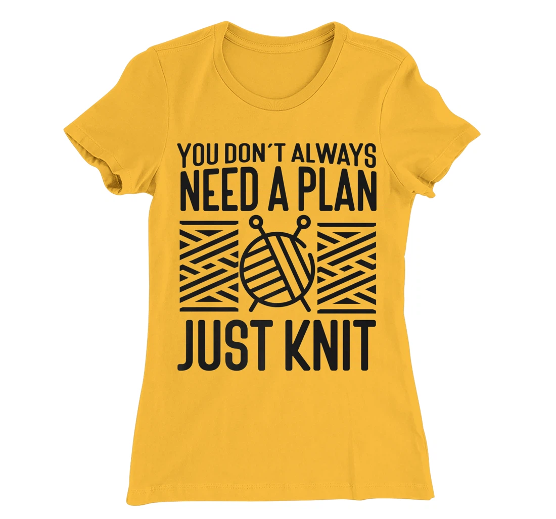 Knitting Knitter You Don't Always Need A Plan Just Knit T-Shirt, Kid T-Shirt and Women T-Shirt