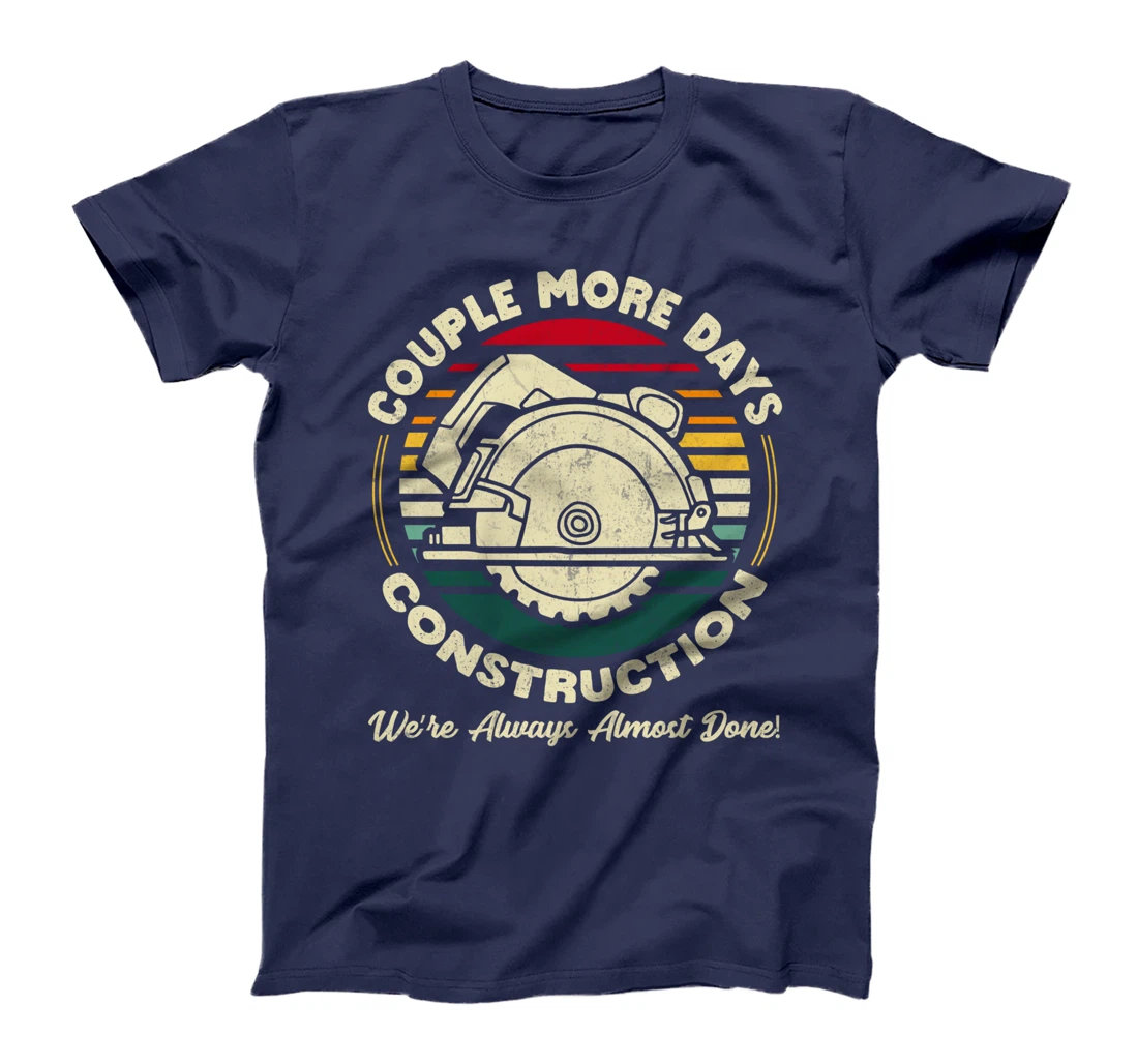 Couple More Days Construction We’re Always Almost Done T-Shirt