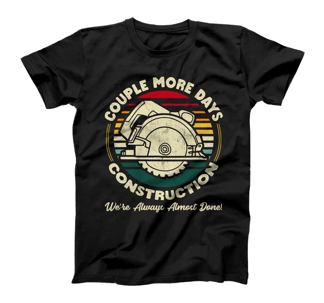 Couple More Days Construction We’re Always Almost Done T-Shirt