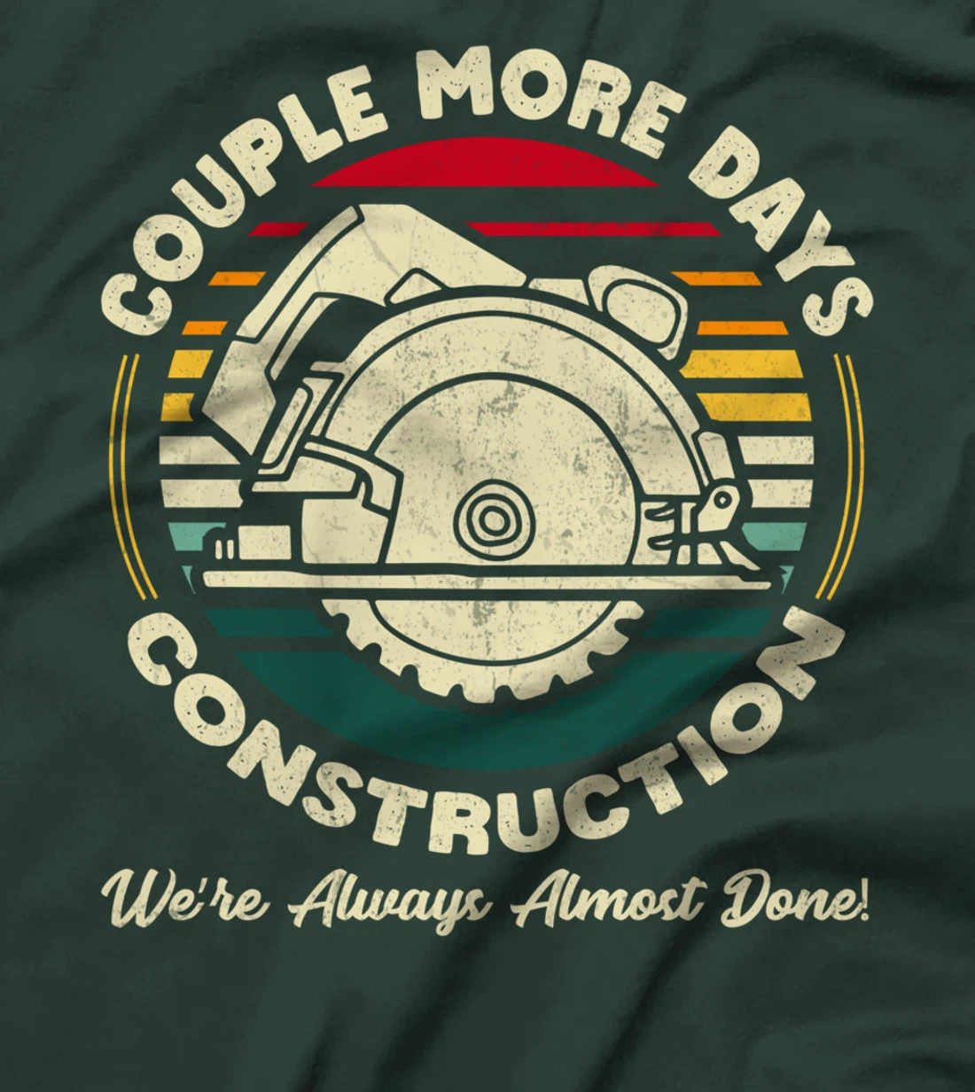 Couple More Days Construction We’re Always Almost Done T-Shirt
