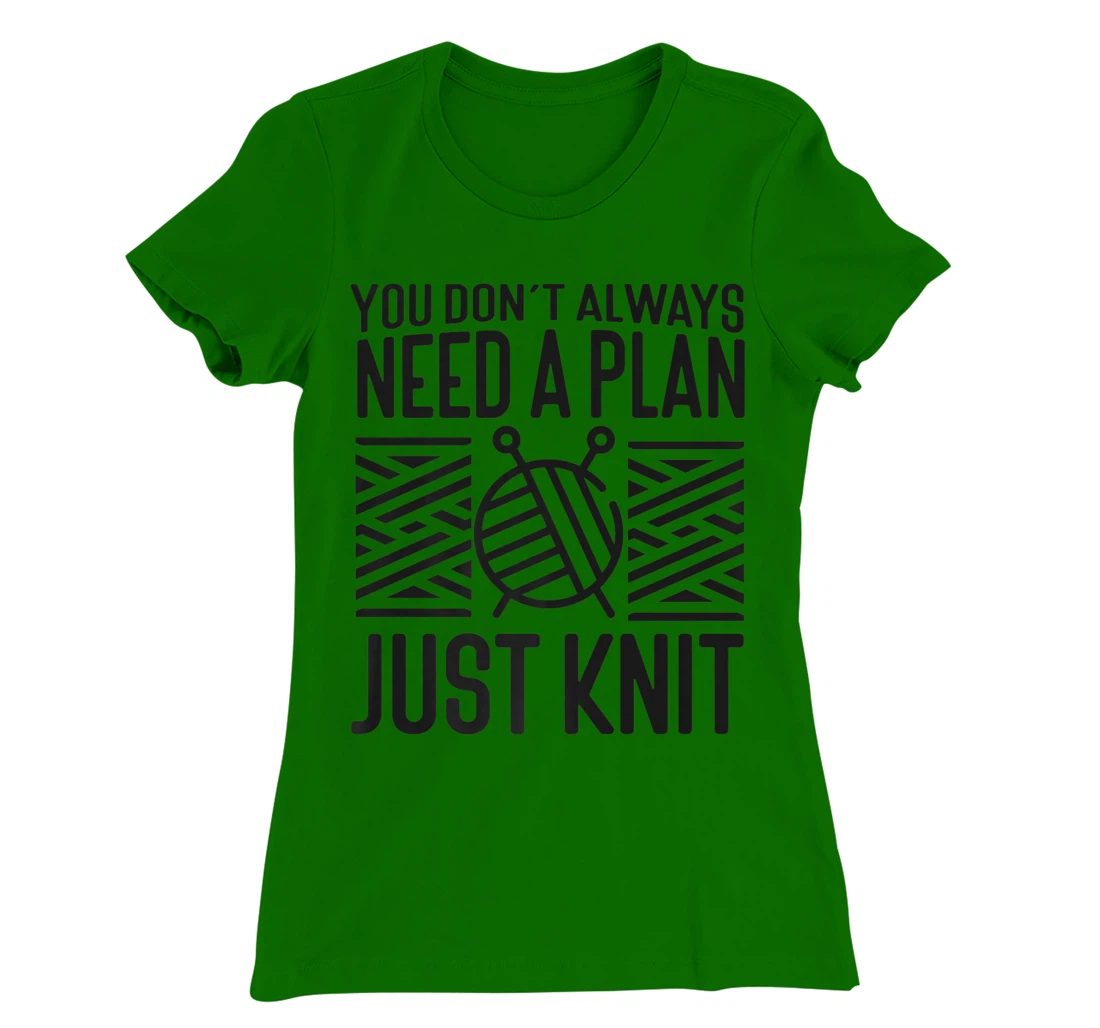 Knitting Knitter You Don't Always Need A Plan Just Knit T-Shirt, Kid T-Shirt and Women T-Shirt