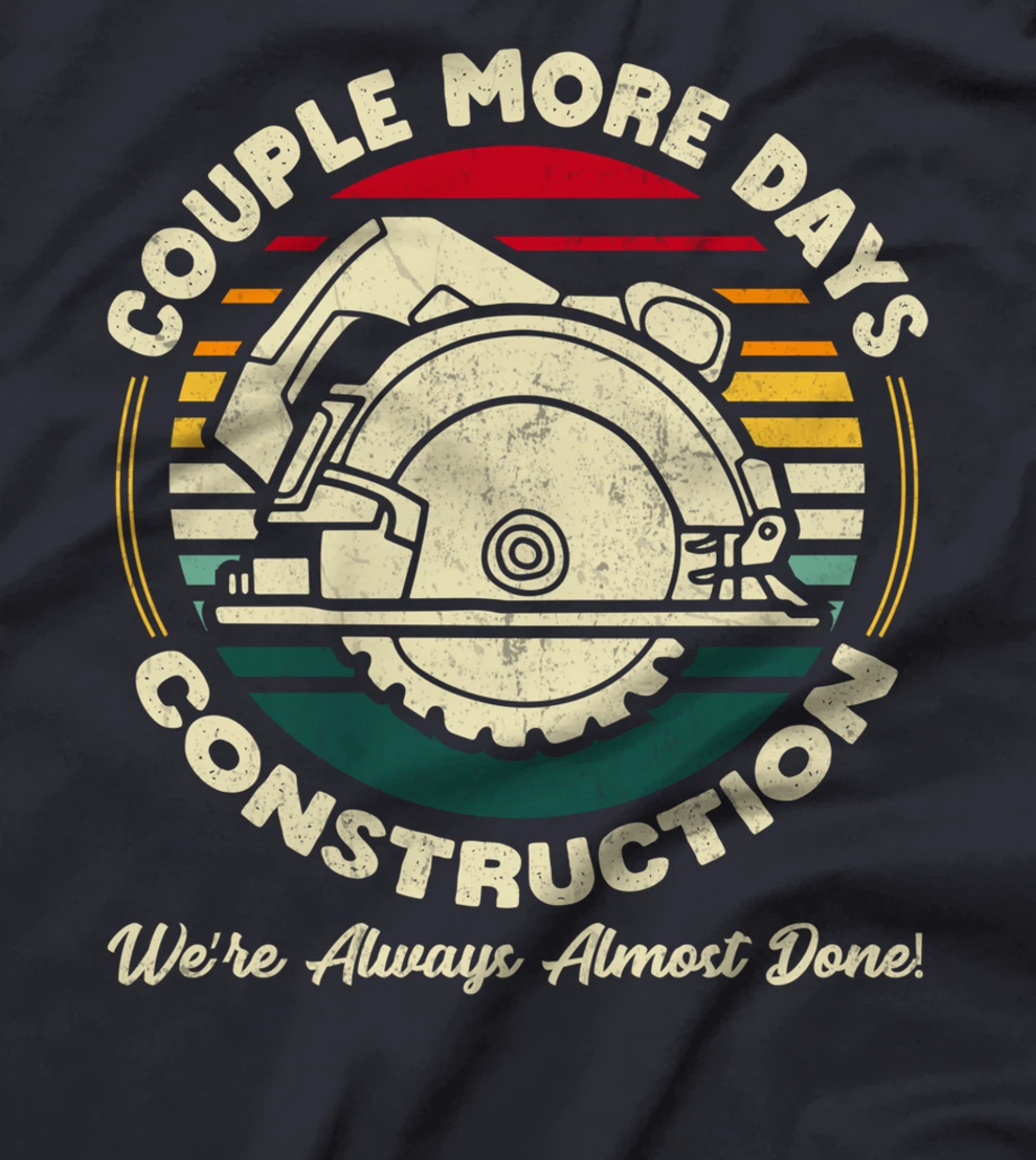 Couple More Days Construction We’re Always Almost Done T-Shirt