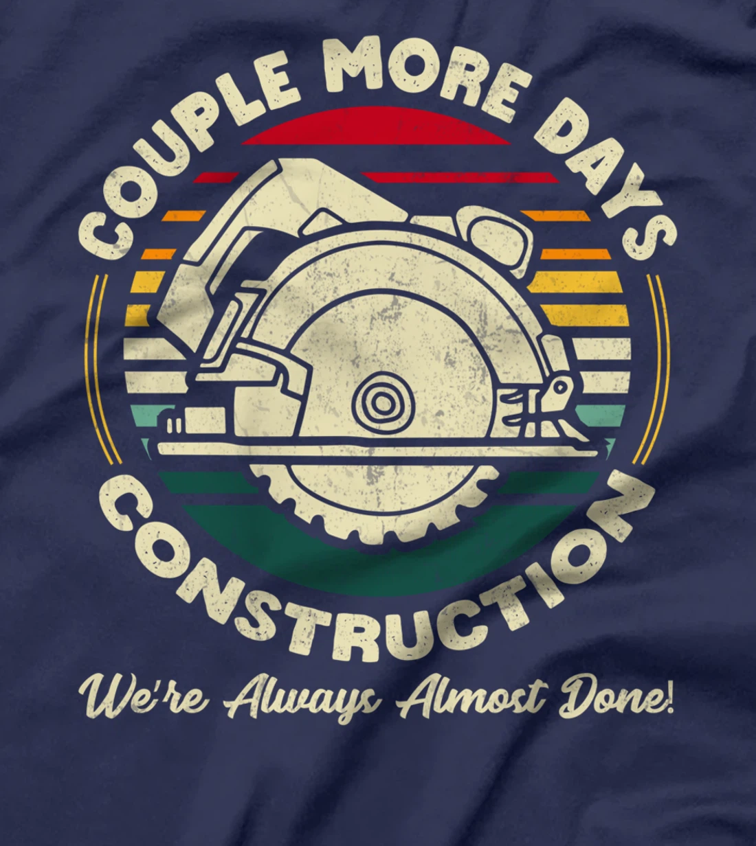 Couple More Days Construction We’re Always Almost Done T-Shirt