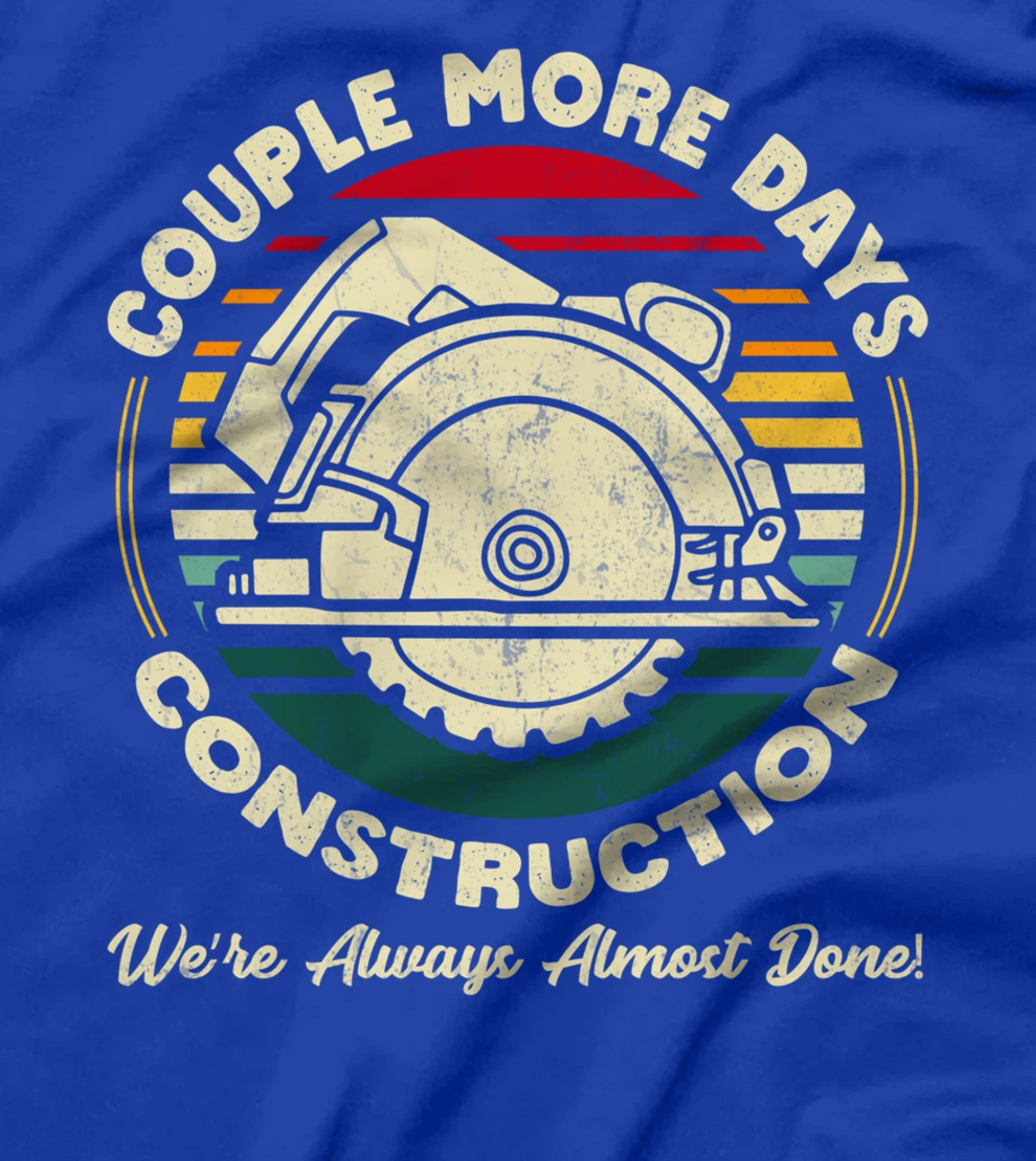 Couple More Days Construction We’re Always Almost Done T-Shirt