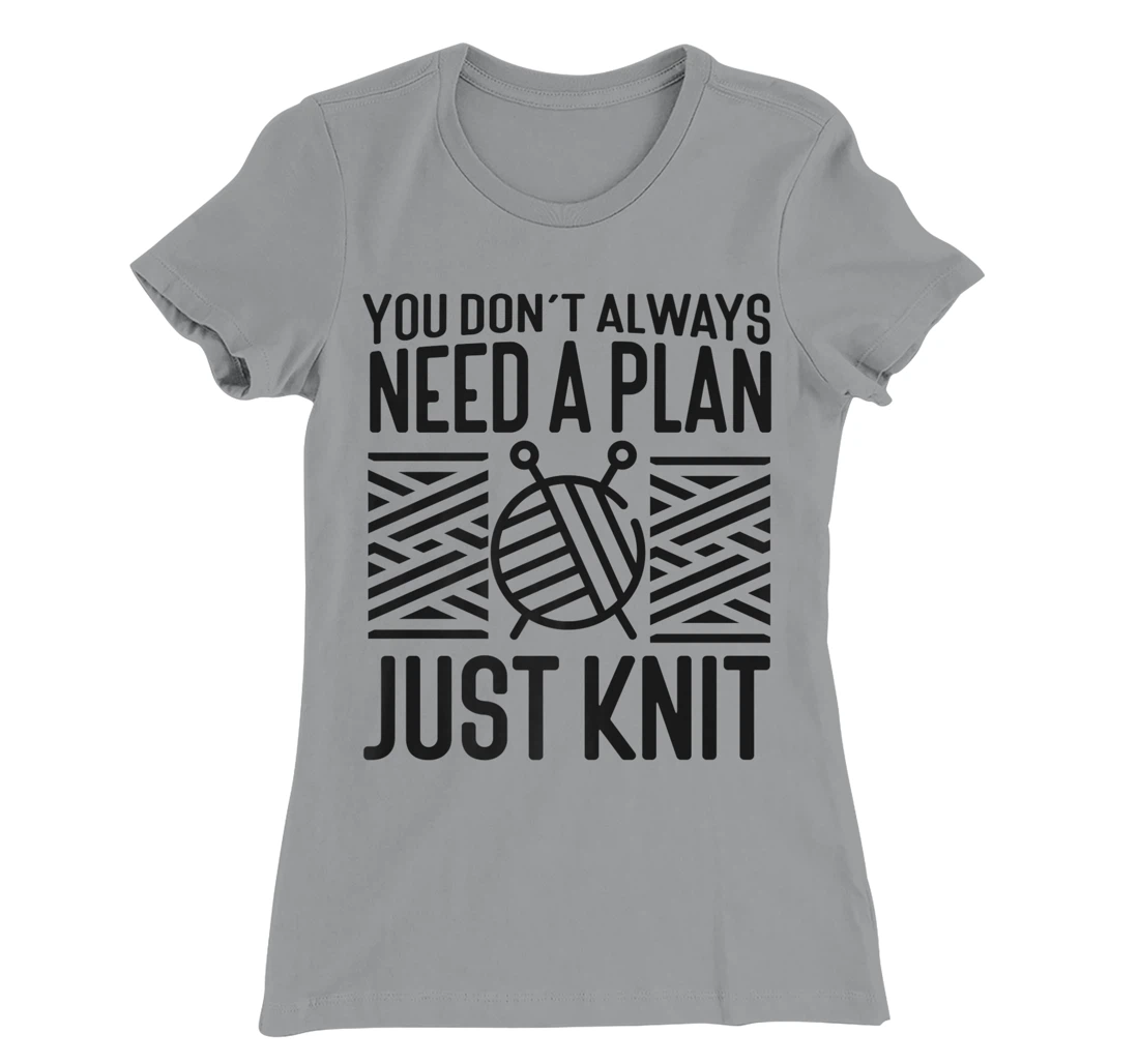 Knitting Knitter You Don't Always Need A Plan Just Knit T-Shirt, Kid T-Shirt and Women T-Shirt
