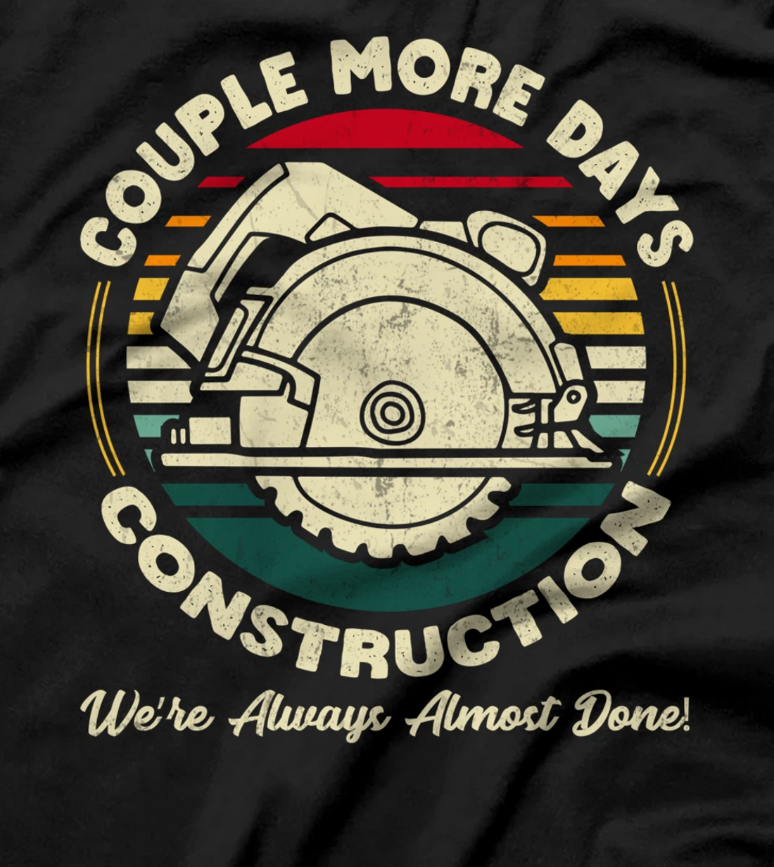 Couple More Days Construction We’re Always Almost Done T-Shirt