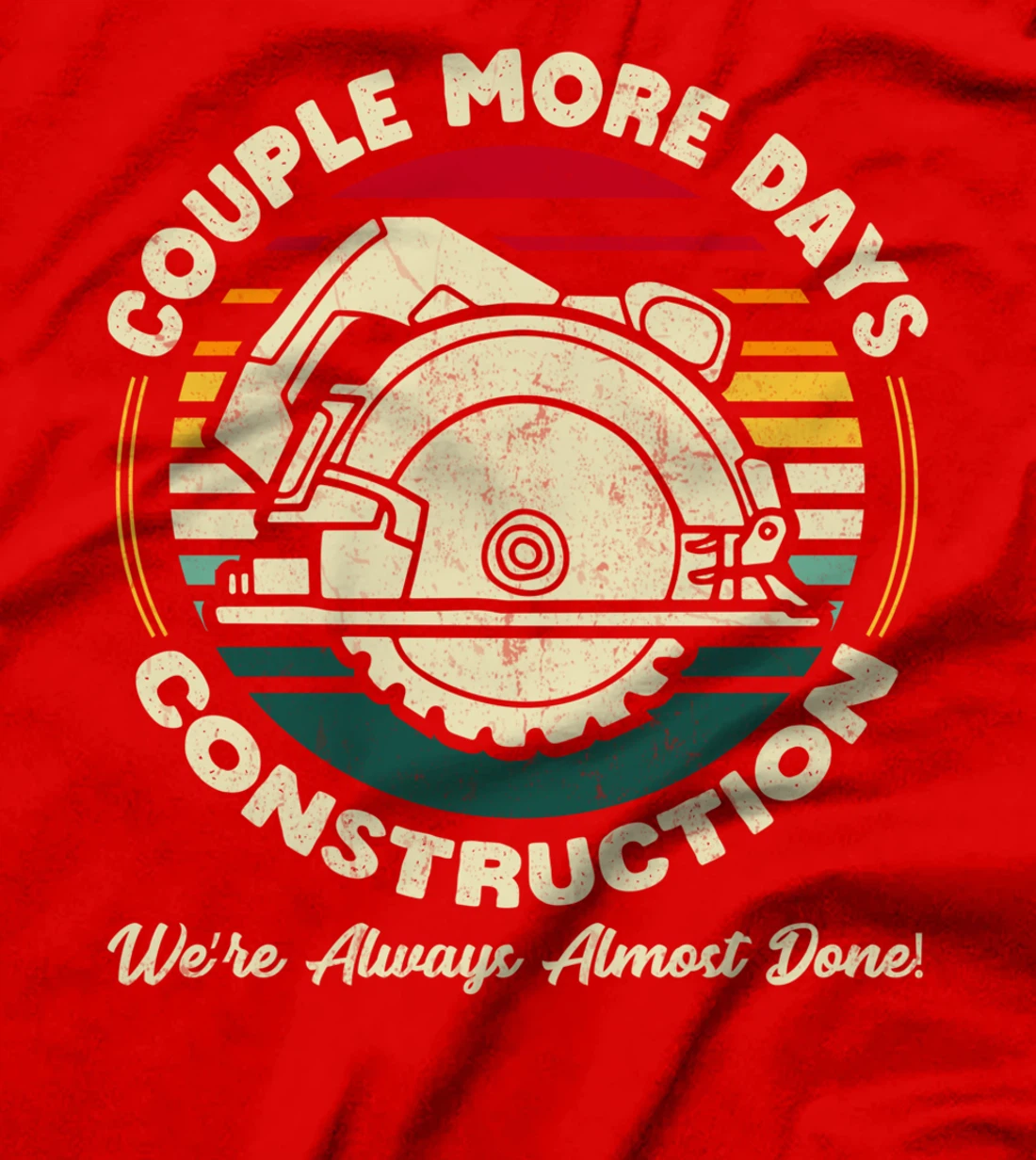 Couple More Days Construction We’re Always Almost Done T-Shirt