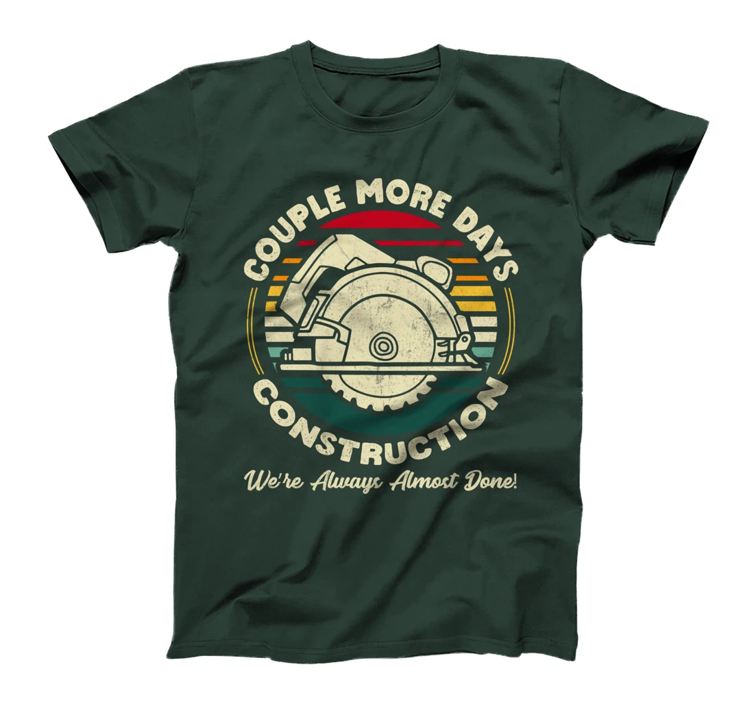 Couple More Days Construction We’re Always Almost Done T-Shirt
