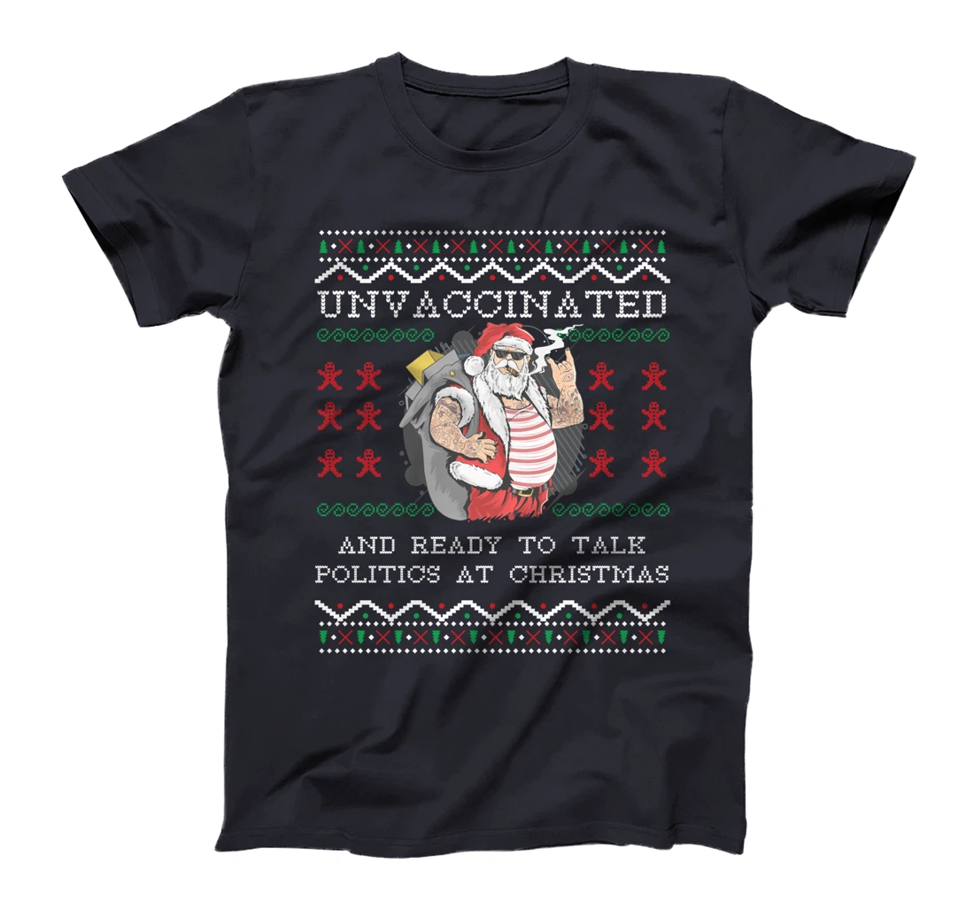 Unvaccinated And Ready To Talk Politics At Christmas Biden T-Shirt