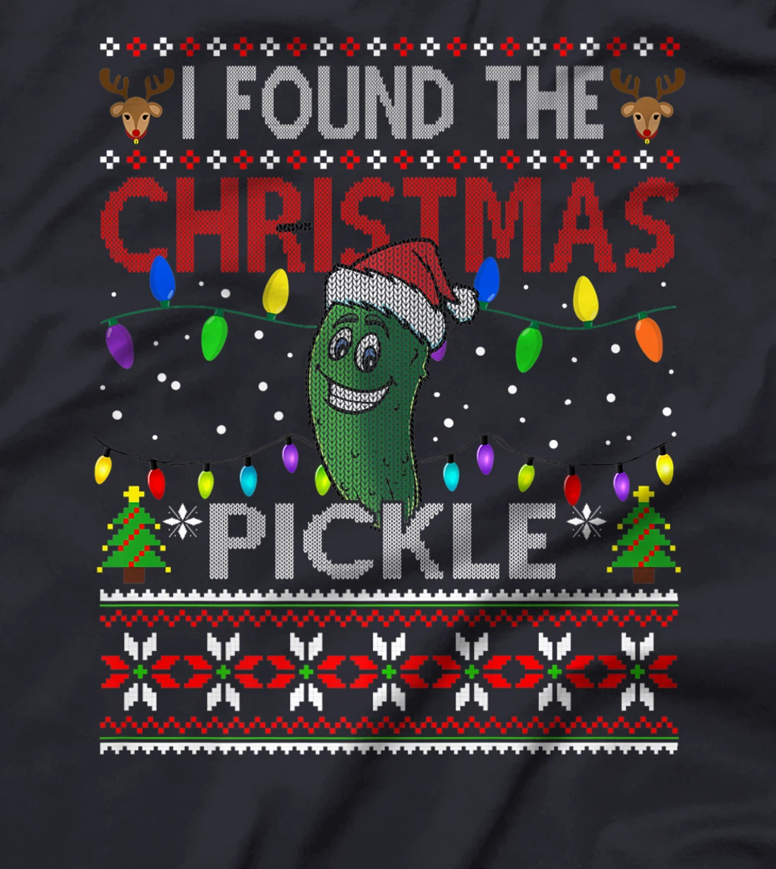 I Found The Christmas Pickle Ugly Xmas Sweater T-Shirt, Kid T-Shirt and Women T-Shirt